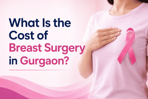 What Is the Cost of Breast Surgery in Gurgaon?