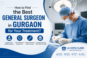 How to Find the Best General Surgeon in Gurgaon for Your Treatment?
