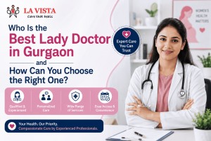 Who is the best lady doctor in Gurgaon and how can you choose the right one?