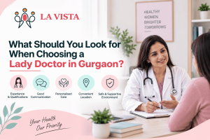 What Should You Look for When Choosing a Lady Doctor in Gurgaon?