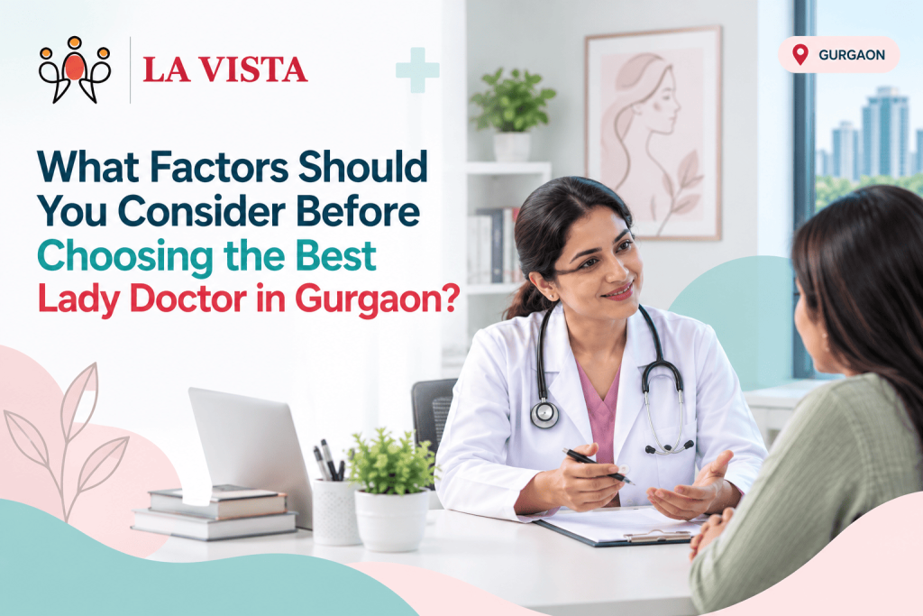 What factors should you consider before choosing the best lady doctor in Gurgaon?