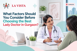 What factors should you consider before choosing the best lady doctor in Gurgaon?